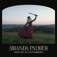Amanda Palmer - There Will Be No Intermission (Explicit)