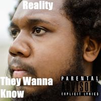 Reality - They Wanna Know (Explicit)