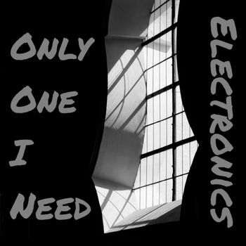 Electronics - Only One I Need (Explicit)