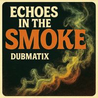 Dubmatix - Echoes in the Smoke