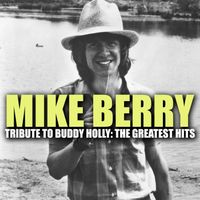 Mike Berry - Mike Berry, Tribute To Buddy Holly: The Greatest Hits