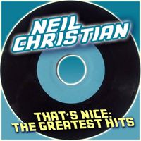 Neil Christian - Neil Christian, That's Nice: The Greatest Hits