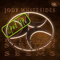 Jody Whitesides - Delicate Stretch of the Seems (Sped Up) (Explicit)