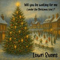 Lowri Evans - Will you be waiting for me (under the Christmas tree) ?