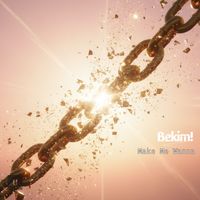 Bekim! - Make Me Wanna