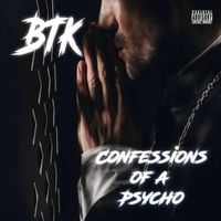 BTK - Confessions of a Psycho (Explicit)