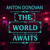 Anton Donovan - The World Awaits (Explicit)