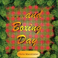 Chris MacAlister - ...and Boxing Day