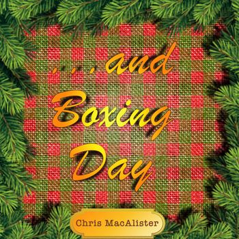 Chris MacAlister - ...and Boxing Day