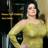 Azra Jehan - Mainu Pyar Chahida
