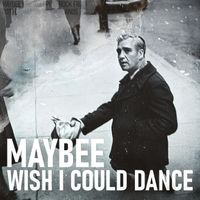 Maybee - Wish I Could Dance