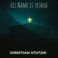 Christian Stutzig - His Name Is Yeshua