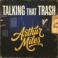 Arthur Miles - Talking That Trash