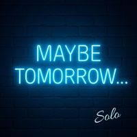 SOLO - Maybe Tomorrow... (Originale Prima Versione)