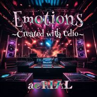 aeRIAL - Emotions~Created with Udio~