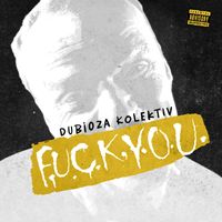 Dubioza Kolektiv - f.u.c.k.y.o.u. (Explicit)