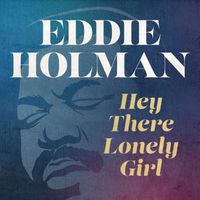 Eddie Holman - Hey There Lonely Girl (Rerecorded)