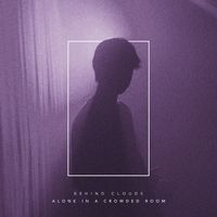 Behind Clouds - Alone in a Crowded Room