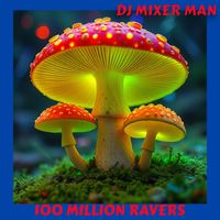 DJ Mixer Man - 100 Million Ravers