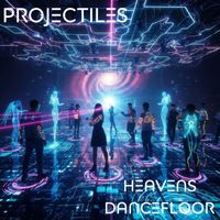 Projectiles - Heavens Dancefloor