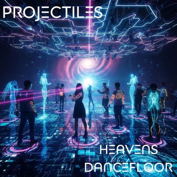 Projectiles - Heavens Dancefloor