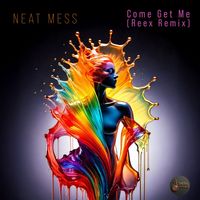 Neat Mess - Come Get Me (Reex Remix)