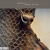 Gen2.7 - Come to Me