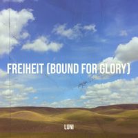 Luni - Freiheit (Bound for Glory) (Explicit)