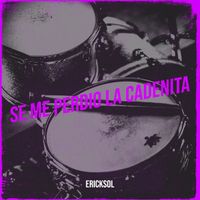 ERICKSOL - Se Me Perdio La Cadenita