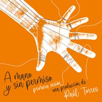 Raúl Torres - A mano y sin permiso. Primera Sesión