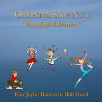 Bob Good - Orchestral Suite No.3 "Four Joyful Dances"