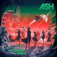 Ash - Santa Claus Is Coming To Town
