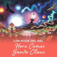 Los Hijos Del Sol - Here Comes Santa Claus