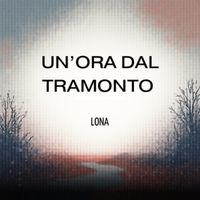 LONA - Un'ora Dal Tramonto