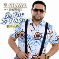 El Chaval de la Bachata - Se Fue La Mujer (En Vivo)