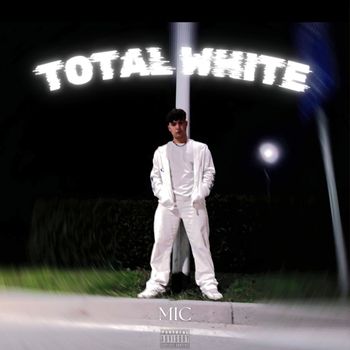 MIC - TOTAL WHITE (Explicit)