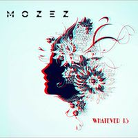 Mozez - Whatever Is