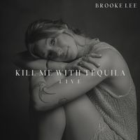 Brooke Lee - Kill Me With Tequila (Live)
