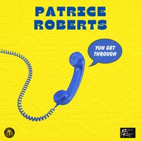 Patrice Roberts - Yuh Get Through