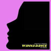 Francesca Lombardo - WANNA DANCE (The Remixes [Explicit])