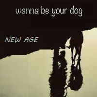 New Age - Wanna Be Your Dog (Explicit)