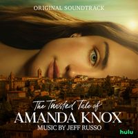 Jeff Russo - The Twisted Tale of Amanda Knox (Original Soundtrack)