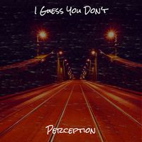 Perception - I Guess You Don't (Explicit)