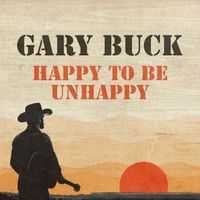 Gary Buck - Happy to Be Unhappy (Rerecorded)