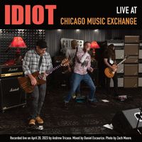 Idiot - Live at Chicago Music Exchange (Explicit)