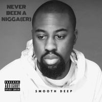 Smooth Deep - Never Been a Nigga(Er) (Explicit)