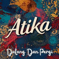 atika - Datang Dan Pergi