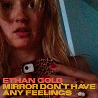 Ethan Gold - Mirror Don't Have Any Feelings