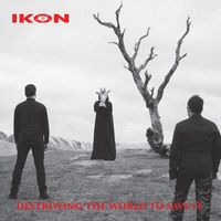 Ikon - Destroying The World To Save It