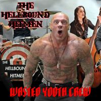 The Hellbound Hitmen - Wasted Youth Crew (Explicit)